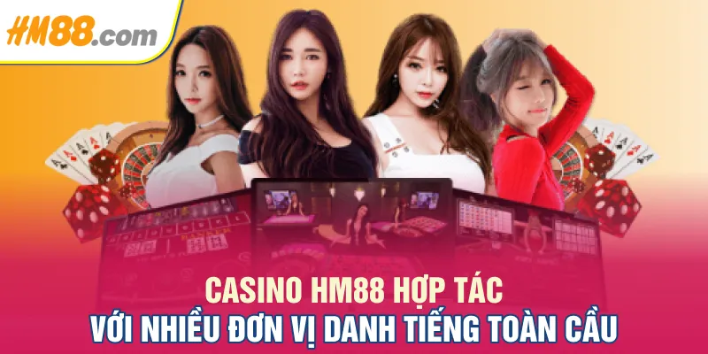 Casino HM88 hợp tác với nhiều đơn vị danh tiếng toàn cầu