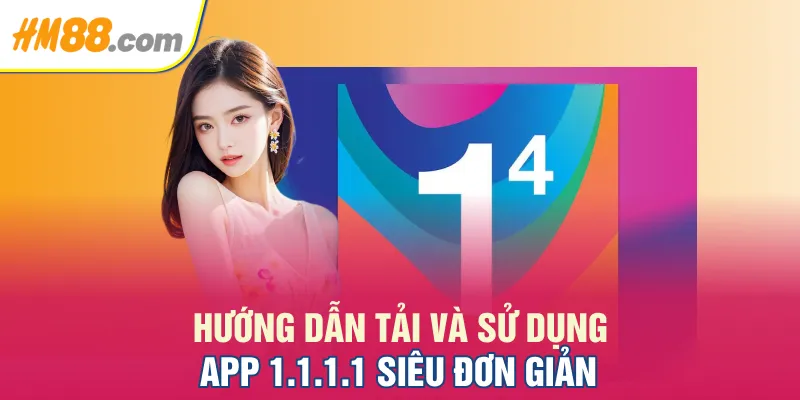 Hướng dẫn tải và sử dụng app 1.1.1.1 siêu đơn giản
