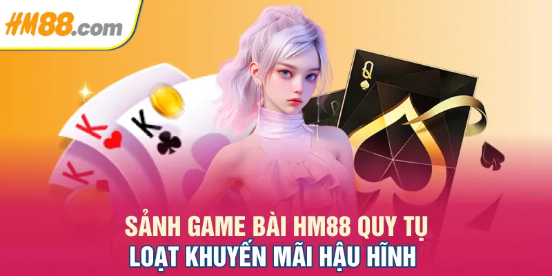 Sảnh game bài HM88 quy tụ loạt khuyến mãi hậu hĩnh