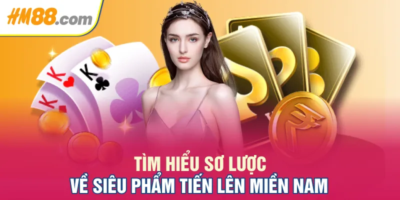 Tìm hiểu sơ lược về siêu phẩm tiến lên miền Nam